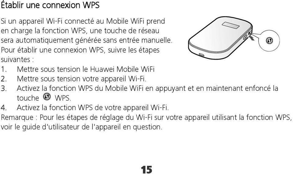 Mettre sous tension votre appareil Wi-Fi. 3. Activez la fonction WPS du Mobile WiFi en appuyant et en maintenant enfoncé la touche WPS. 4.