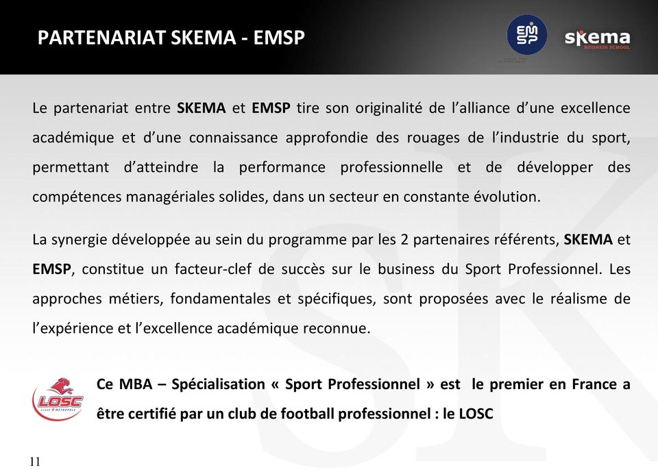 La synergie développée au sein du programme par les 2 partenaires référents, SKEMA et EMSP, constitue un facteur-clef de succès sur le business du Sport Professionnel.