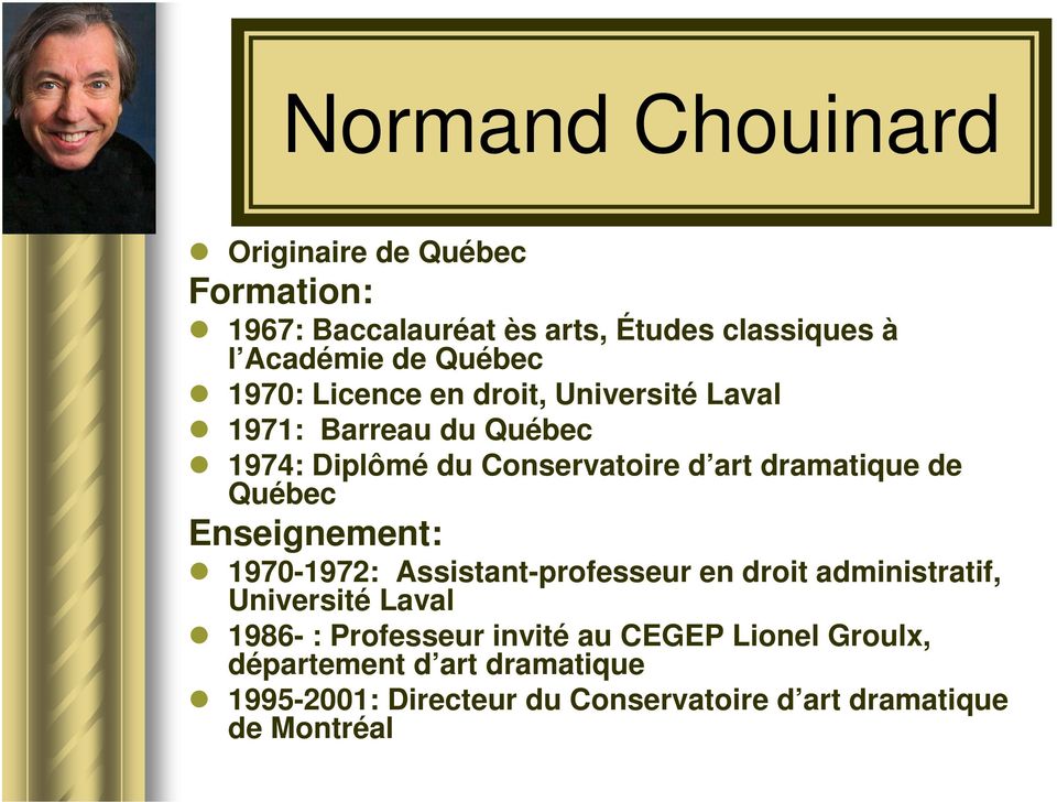Québec Enseignement: 1970-1972: Assistant-professeur en droit administratif, Université Laval 1986- : Professeur