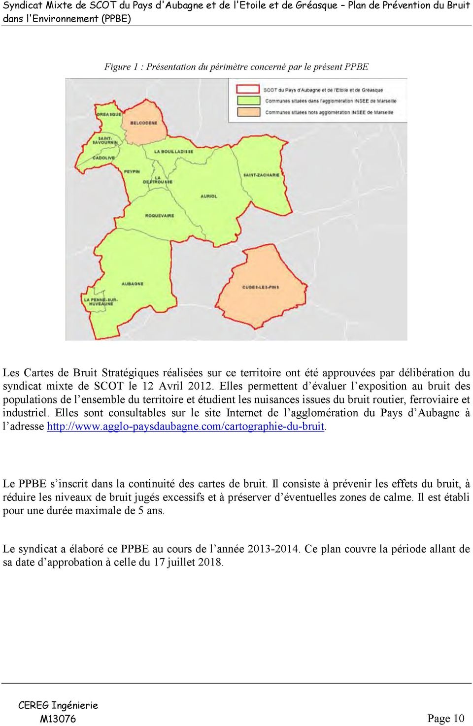 Elles sont consultables sur le site Internet de l agglomération du Pays d Aubagne à l adresse http://www.agglo-paysdaubagne.com/cartographie-du-bruit.