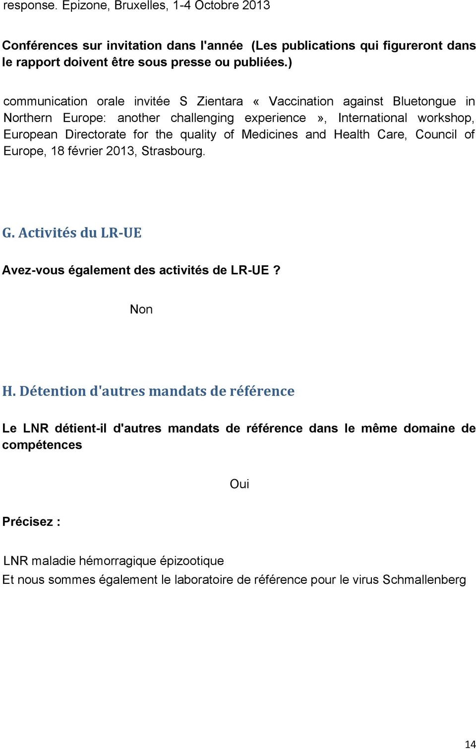 Medicines and Health Care, Council of Europe, 18 février 213, Strasbourg. G. Activités du LR-UE Avez-vous également des activités de LR-UE? Non H.