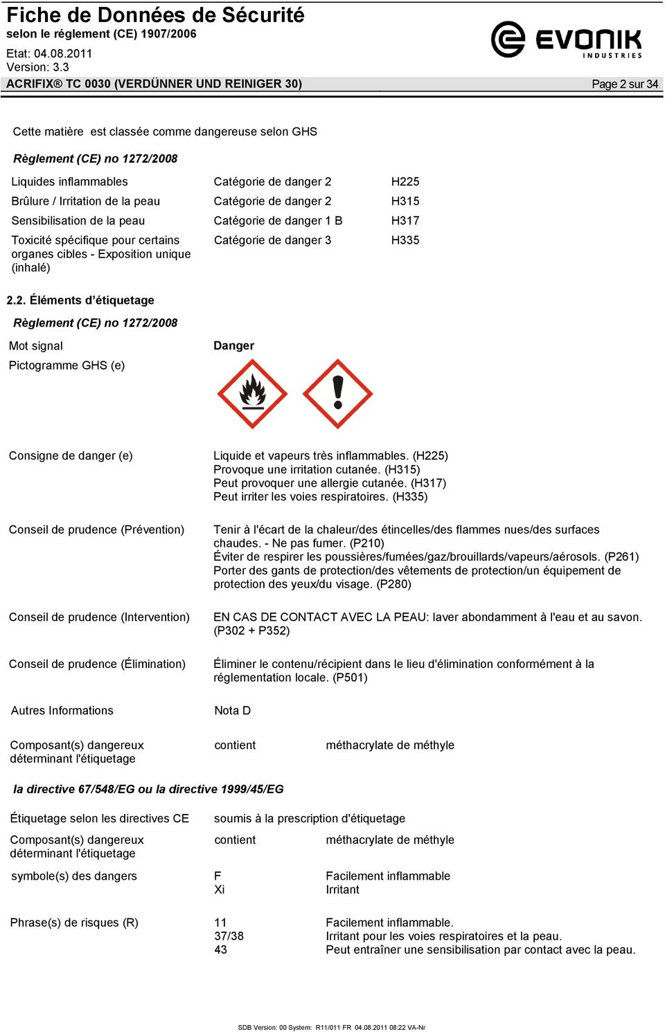 H315 Sensibilisation de la peau Catégorie de danger 1 B H317 Toxicité spécifique pour certains organes cibles - Exposition unique (inhalé) 2.