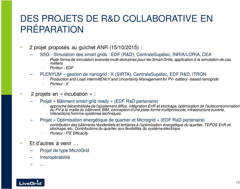 and Load intermittency and Uncertainty Management for PV- battery- based nanogrids Porteur : X 2 projets en «incubation» : Projet «Bâtiment smart grid ready» (EDF RaD partenaire) approche