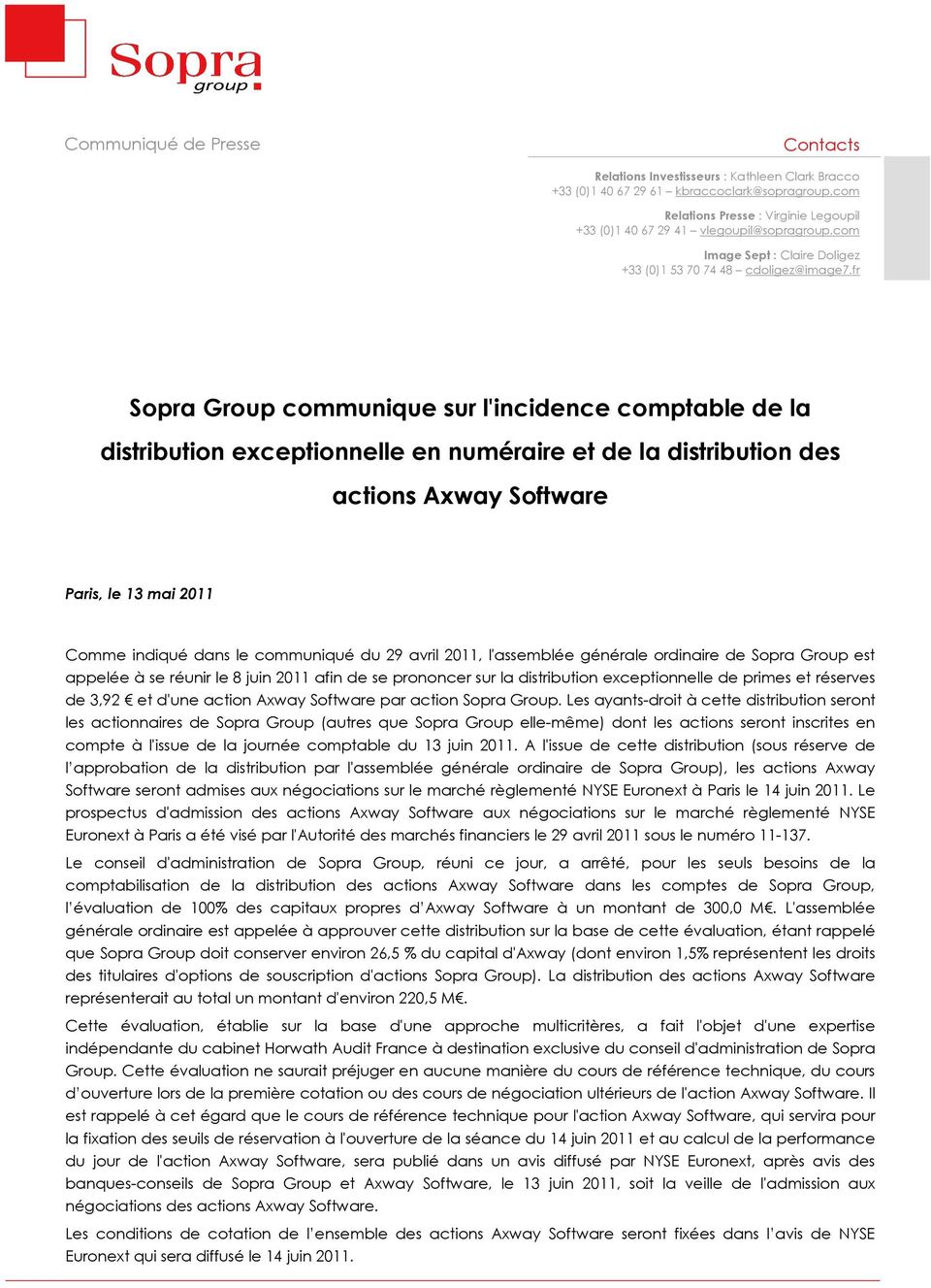 fr Sopra Group communique sur l'incidence comptable de la distribution exceptionnelle en numéraire et de la distribution des actions Axway Software Paris, le 13 mai 2011 Comme indiqué dans le