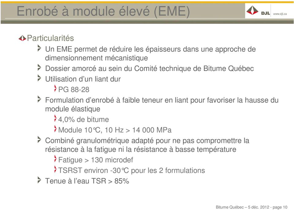 module élastique 4,0% de bitume Module 10 C, 10 Hz > 14 000 MPa Combiné granulométrique adapté pour ne pas compromettre la résistance à la fatigue ni la