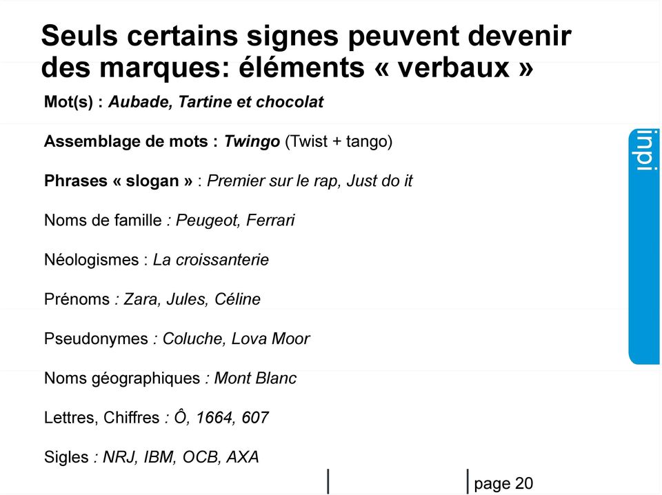 famille : Peugeot, Ferrari Néologismes : La croissanterie Prénoms : Zara, Jules, Céline Pseudonymes :