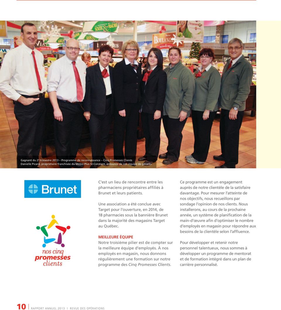 Une association a été conclue avec Target pour l ouverture, en 2014, de 18 pharmacies sous la bannière Brunet dans la majorité des magasins Target au Québec.