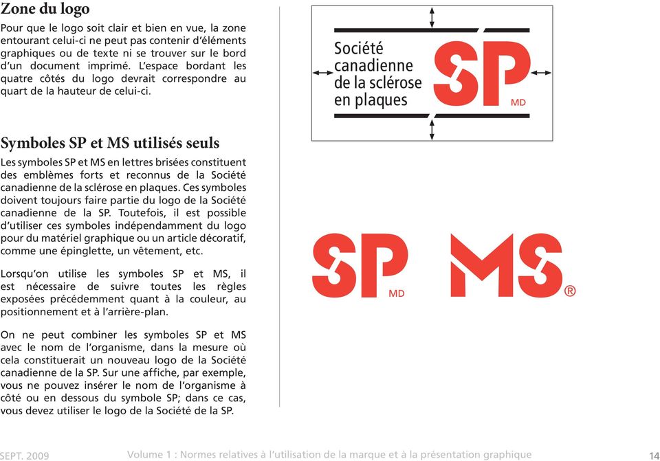 Symboles SP et MS utilisés seuls Les symboles SP et MS en lettres brisées constituent des emblèmes forts et reconnus de la Société canadienne de la sclérose en plaques.