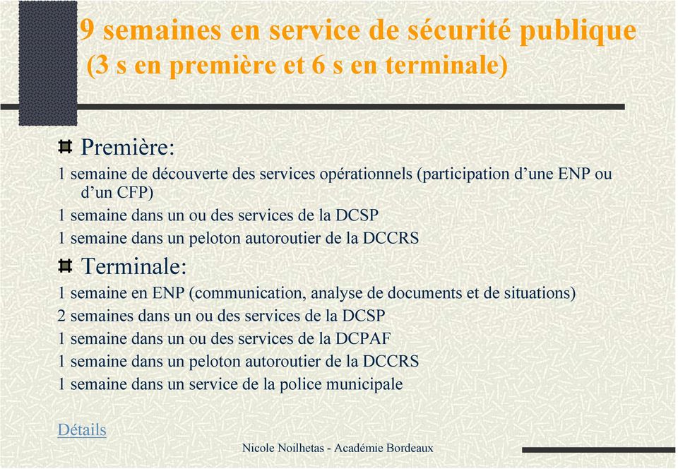 la DCCRS Terminale: 1 semaine en ENP (communication, analyse de documents et de situations) 2 semaines dans un ou des services de la DCSP 1