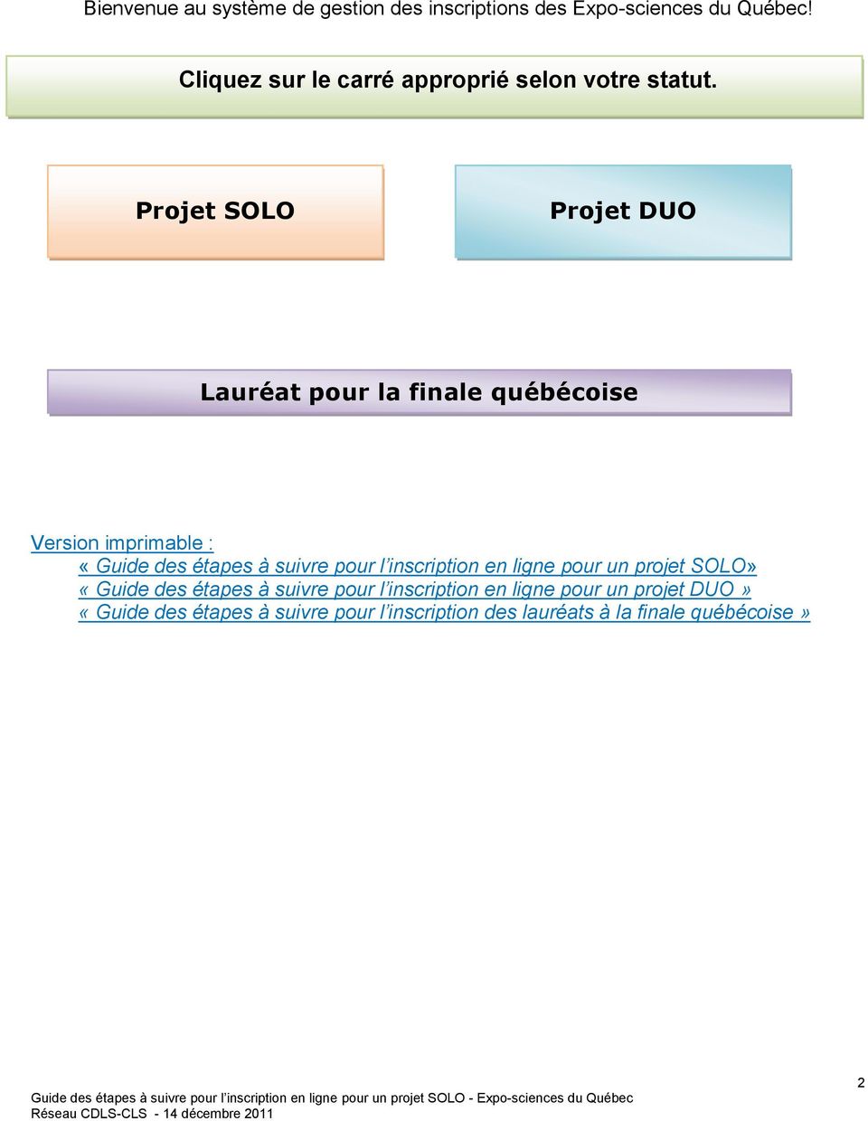 Projet SOLO Projet DUO Lauréat pour la finale québécoise Version imprimable : «Guide des étapes à suivre pour