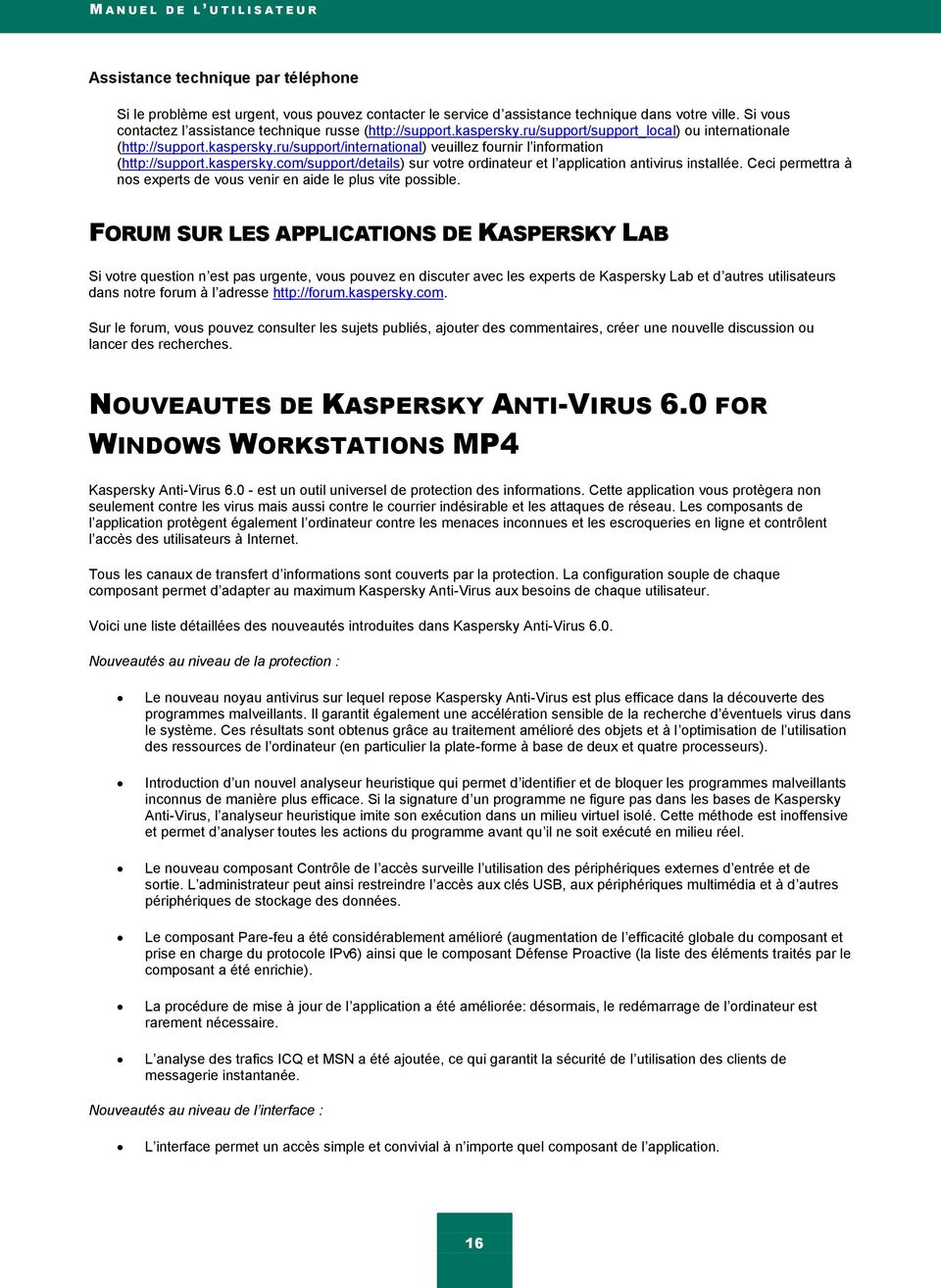 kaspersky.com/support/details) sur votre ordinateur et l application antivirus installée. Ceci permettra à nos experts de vous venir en aide le plus vite possible.
