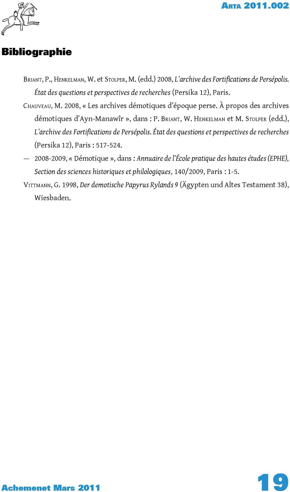 ), L archive des Fortifications de Persépolis. État des questions et perspectives de recherches (Persika 12), Paris : 517-524.