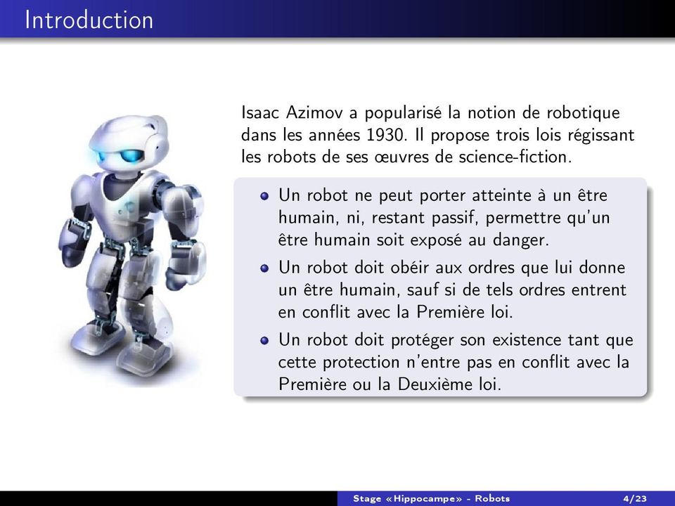 Un robot ne peut porter atteinte à un être humain, ni, restant passif, permettre qu un être humain soit exposé au danger.