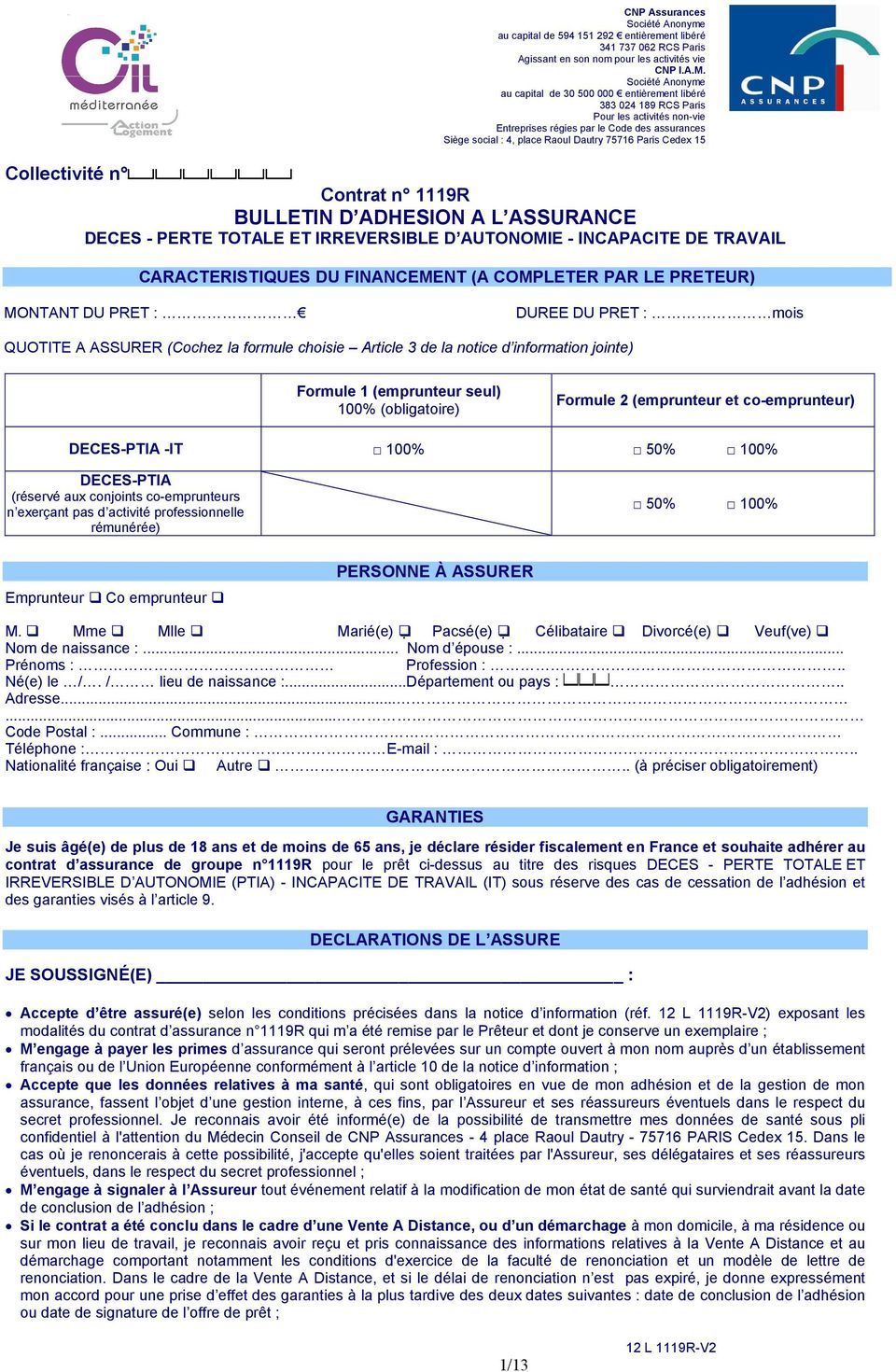 Paris Cedex 15 Collectivité n Contrat n 1119R BULLETIN D ADHESION A L ASSURANCE DECES - PERTE TOTALE ET IRREVERSIBLE D AUTONOMIE - INCAPACITE DE TRAVAIL CARACTERISTIQUES DU FINANCEMENT (A COMPLETER