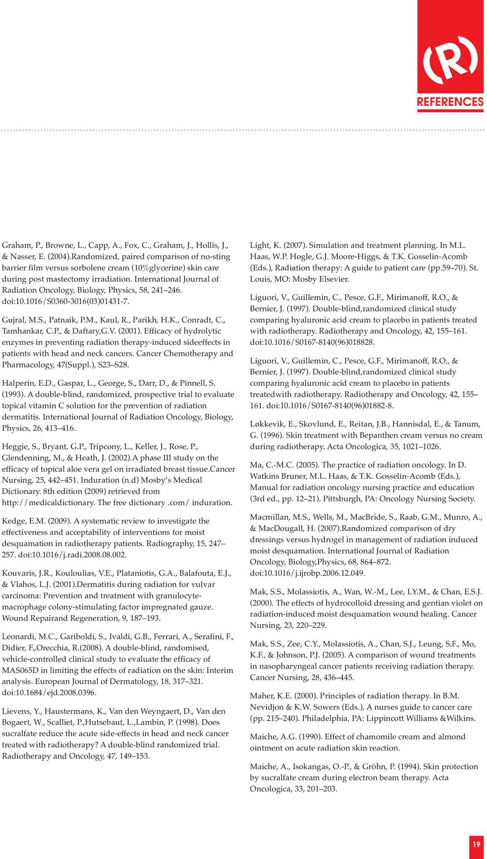 International Journal of Radiation Oncology, Biology, Physics, 58, 241 246. doi:10.1016/s0360-3016(03)01431-7. Gujral, M.S., Patnaik, P.M., Kaul, R., Parikh, H.K., Conradt, C., Tamhankar, C.P., & Daftary,G.