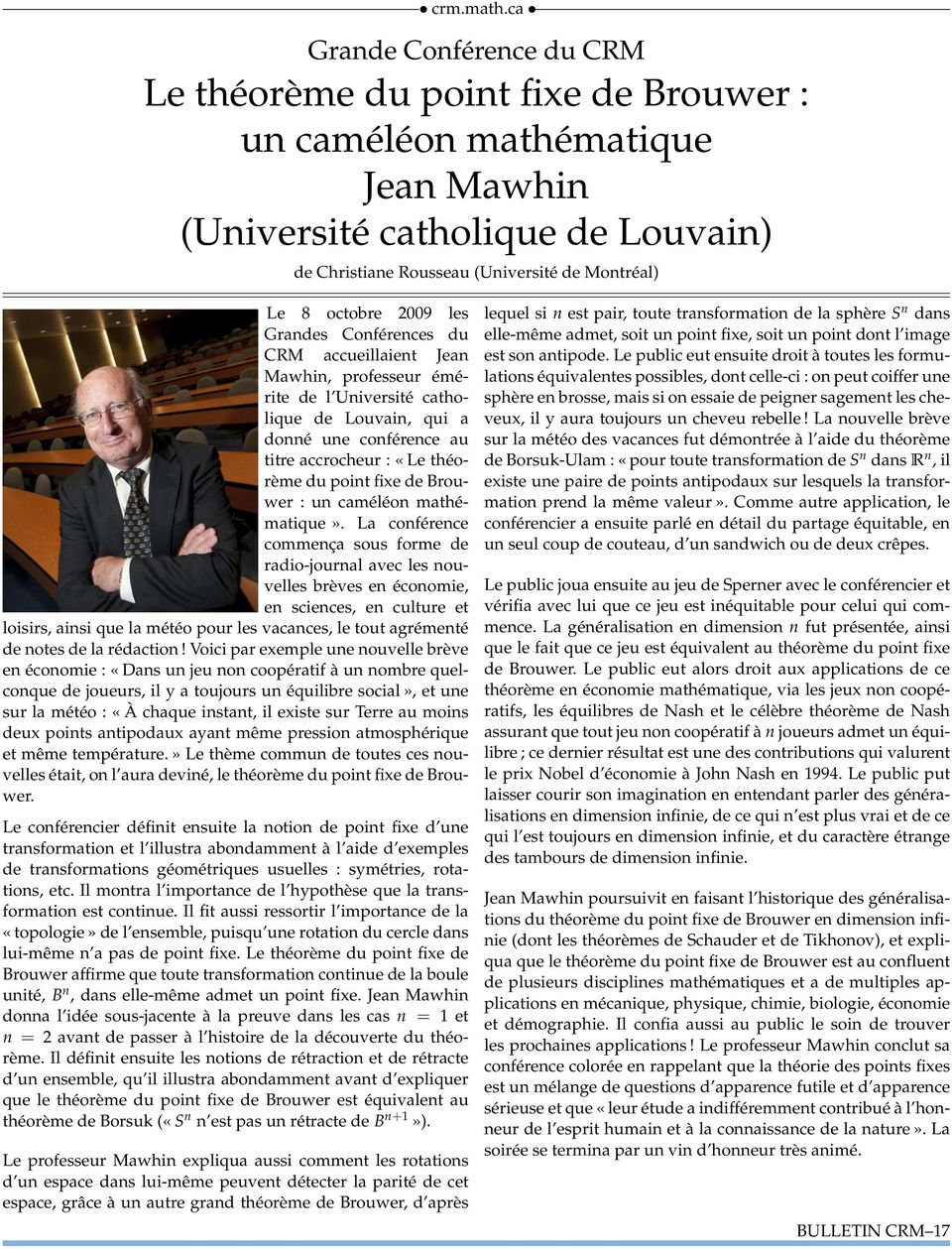 2009 les Grandes Conférences du CRM accueillaient Jean Mawhin, professeur émérite de l Université catholique de Louvain, qui a donné une conférence au titre accrocheur : «Le théorème du point fixe de