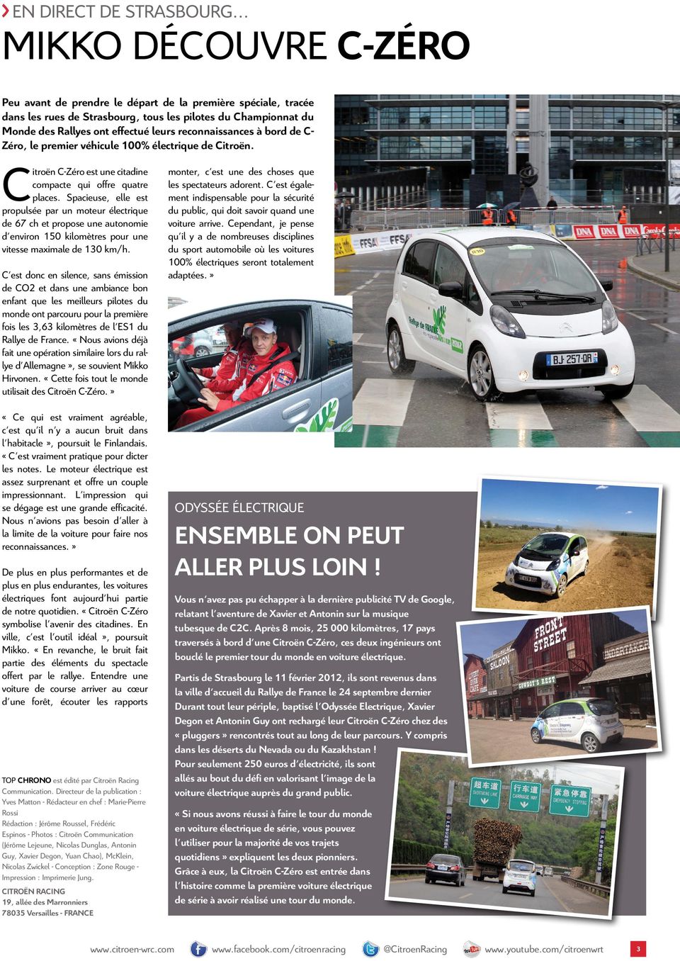 reconnaissances à bord de C- Zéro, le premier véhicule 100% électrique de Citroën. Citroën C-Zéro est une citadine compacte qui offre quatre places.