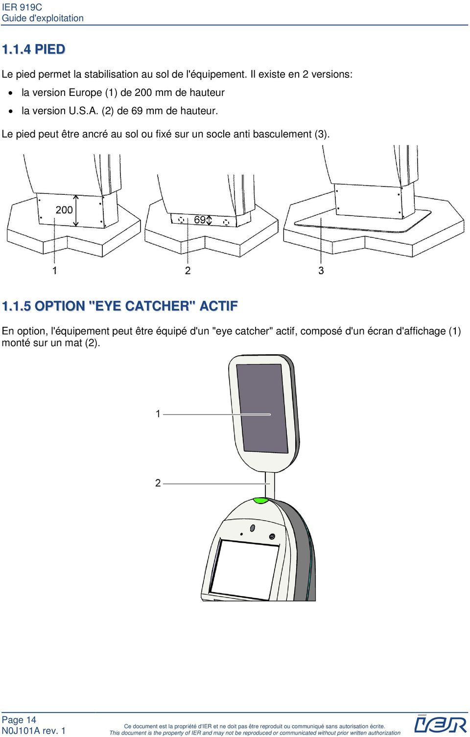 1.5 OPTION "EYE CATCHER" ACTIF En option, l'équipement peut être équipé d'un "eye catcher" actif, composé d'un écran d'affichage (1) monté sur un mat (2).