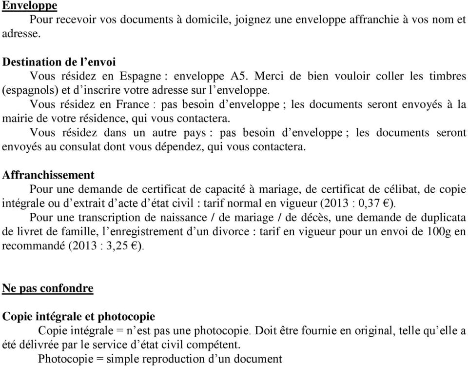 Vous résidez en France : pas besoin d enveloppe ; les documents seront envoyés à la mairie de votre résidence, qui vous contactera.