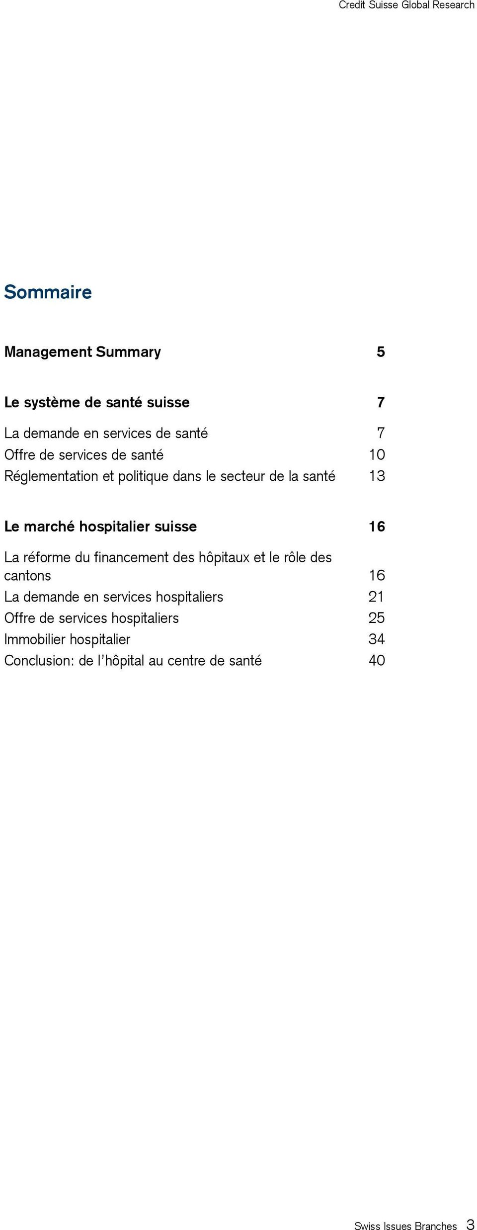 réforme du financement des hôpitaux et le rôle des cantons 16 La demande en services hospitaliers 21 Offre de