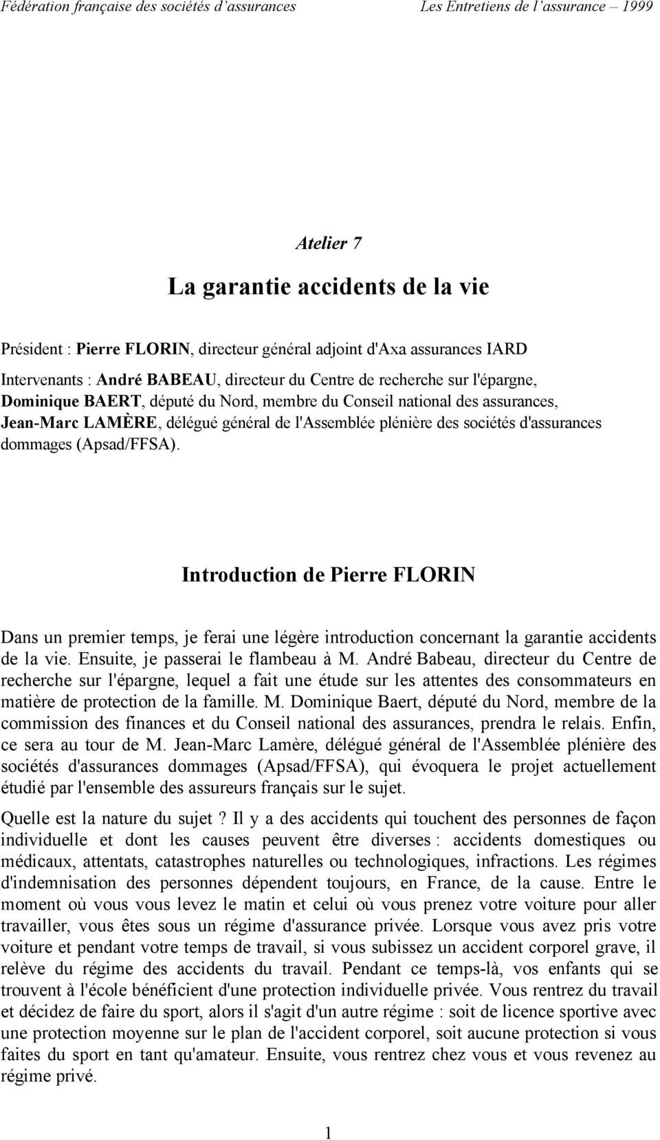 Introduction de Pierre FLORIN Dans un premier temps, je ferai une légère introduction concernant la garantie accidents de la vie. Ensuite, je passerai le flambeau à M.