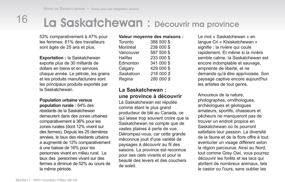 Le pétrole, les grains et les produits manufacturiers sont les principaux produits exportés par la Saskatchewan.
