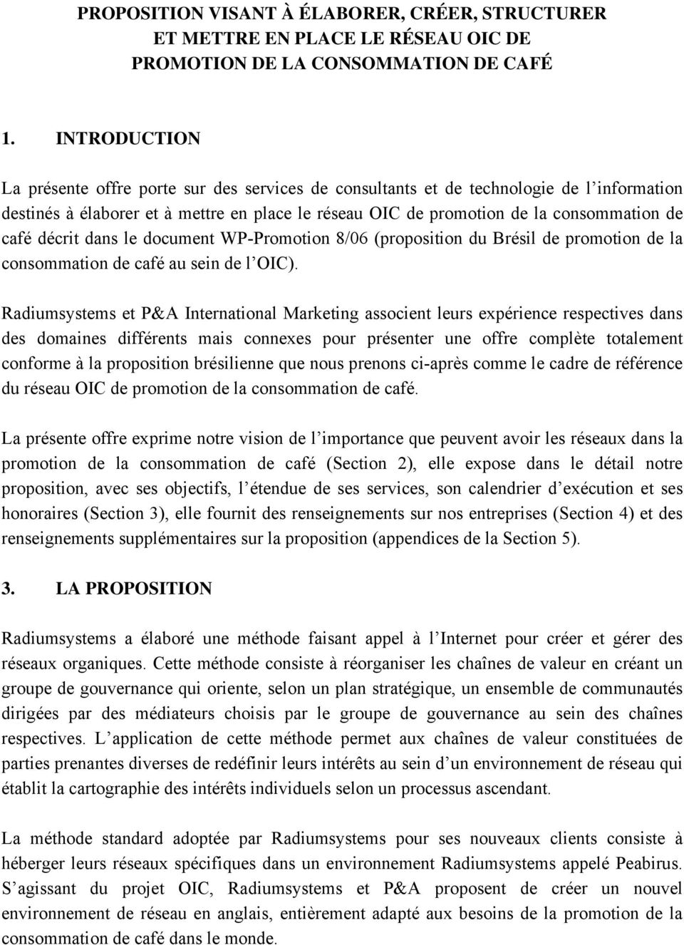 décrit dans le document WP-Promotion 8/06 (proposition du Brésil de promotion de la consommation de café au sein de l OIC).