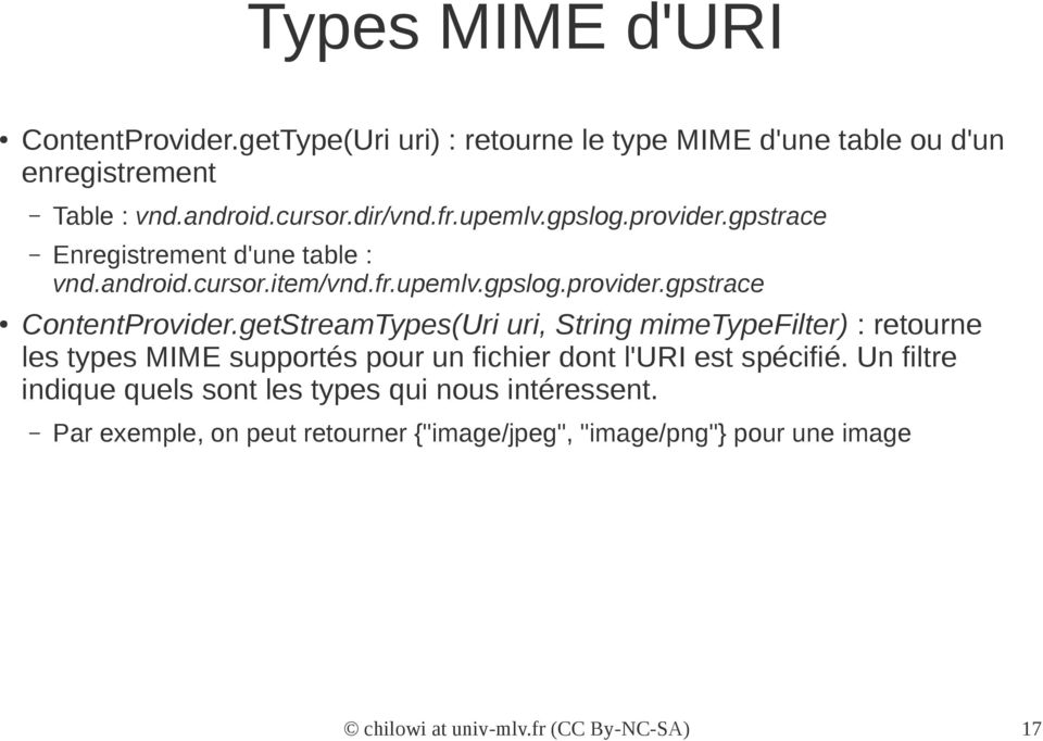 getStreamTypes(Uri uri, String mimetypefilter) : retourne les types MIME supportés pour un fichier dont l'uri est spécifié.