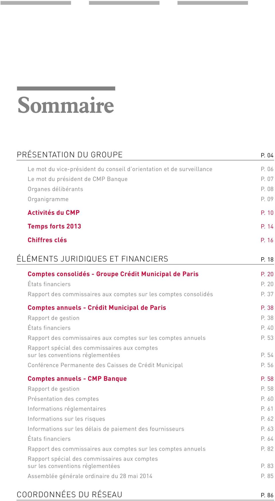 20 Rapport des commissaires aux comptes sur les comptes consolidés P. 37 Comptes annuels - Crédit Municipal de Paris P. 38 Rapport de gestion P. 38 États financiers P.