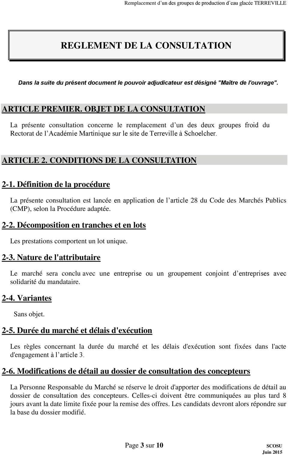 CONDITIONS DE LA CONSULTATION 2-1. Définition de la procédure La présente consultation est lancée en application de l article 28 du Code des Marchés Publics (CMP), selon la Procédure adaptée. 2-2.
