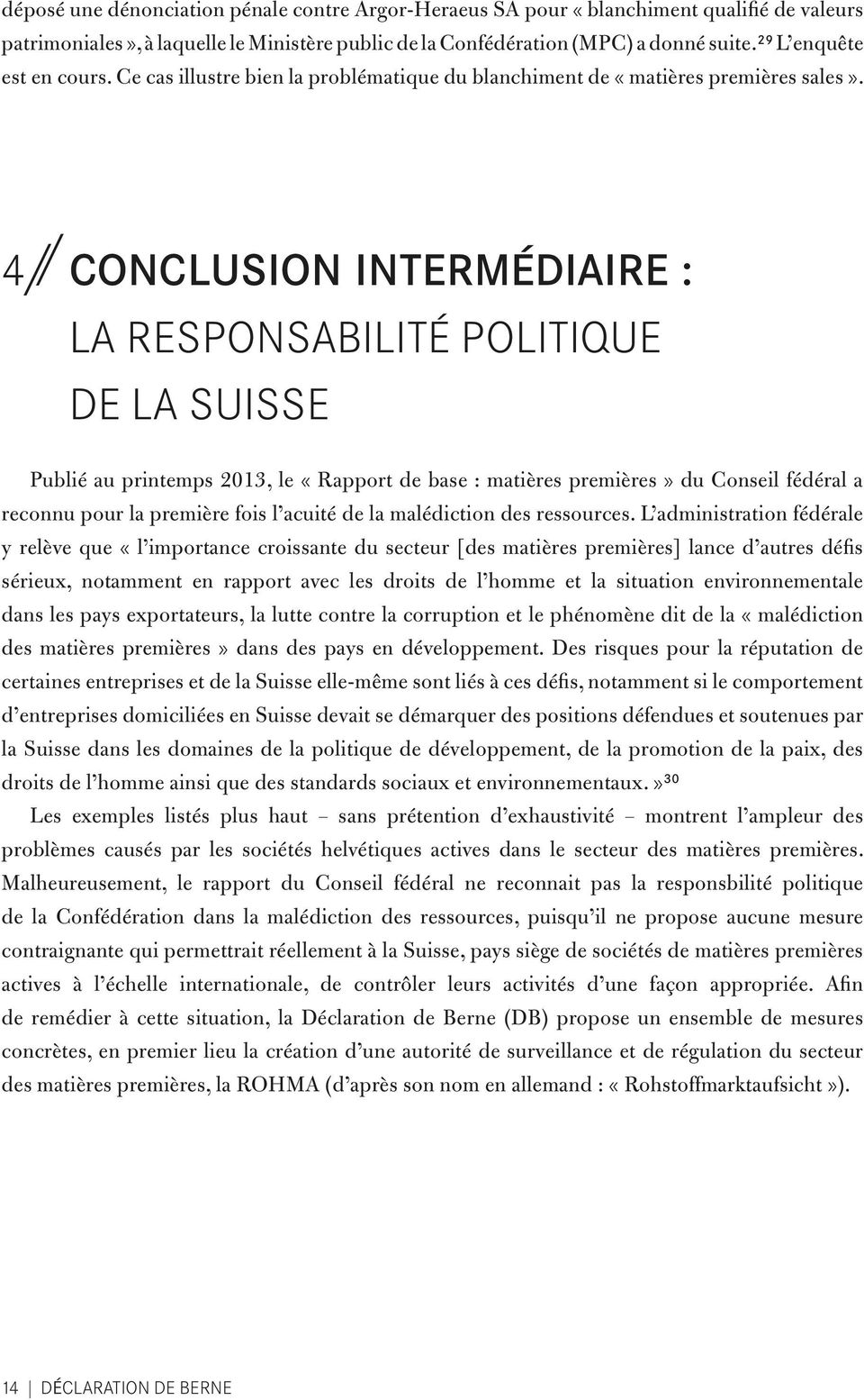 4 // Conclusion intermédiaire : la responsabilité politique de la Suisse Publié au printemps 2013, le «Rapport de base : matières premières» du Conseil fédéral a reconnu pour la première fois l