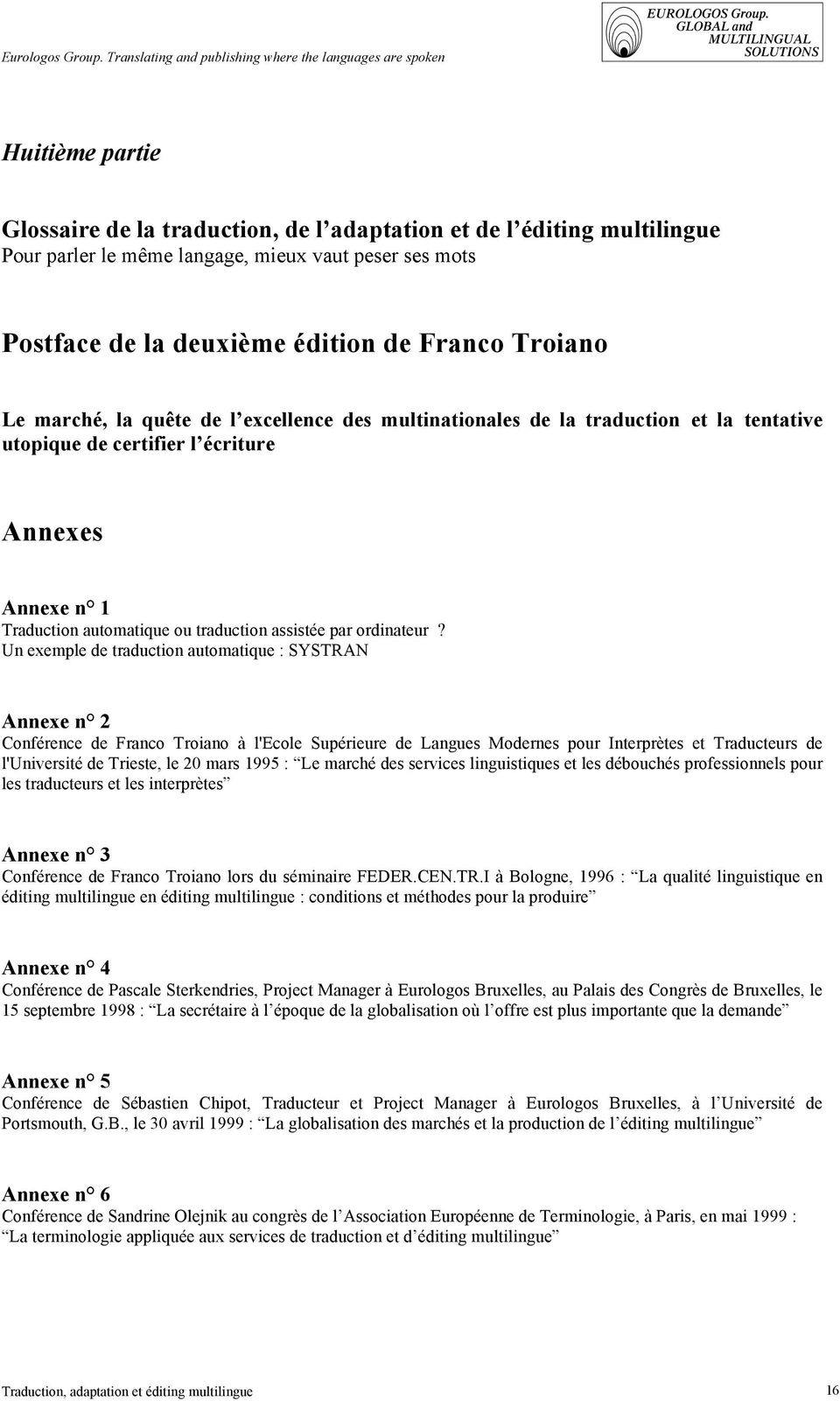 Un exemple de traduction automatique : SYSTRAN Annexe n 2 Conférence de Franco Troiano à l'ecole Supérieure de Langues Modernes pour Interprètes et Traducteurs de l'université de Trieste, le 20 mars