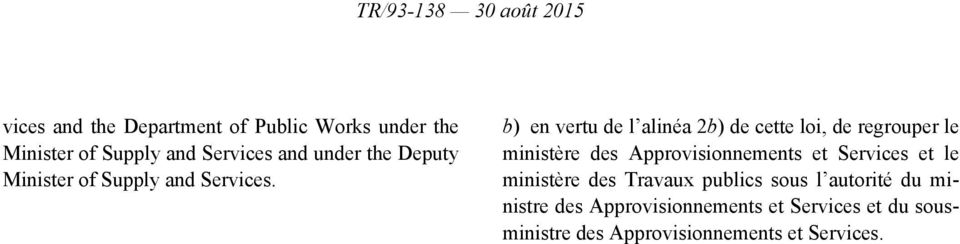 b) en vertu de l alinéa 2b) de cette loi, de regrouper le ministère des Approvisionnements et Services