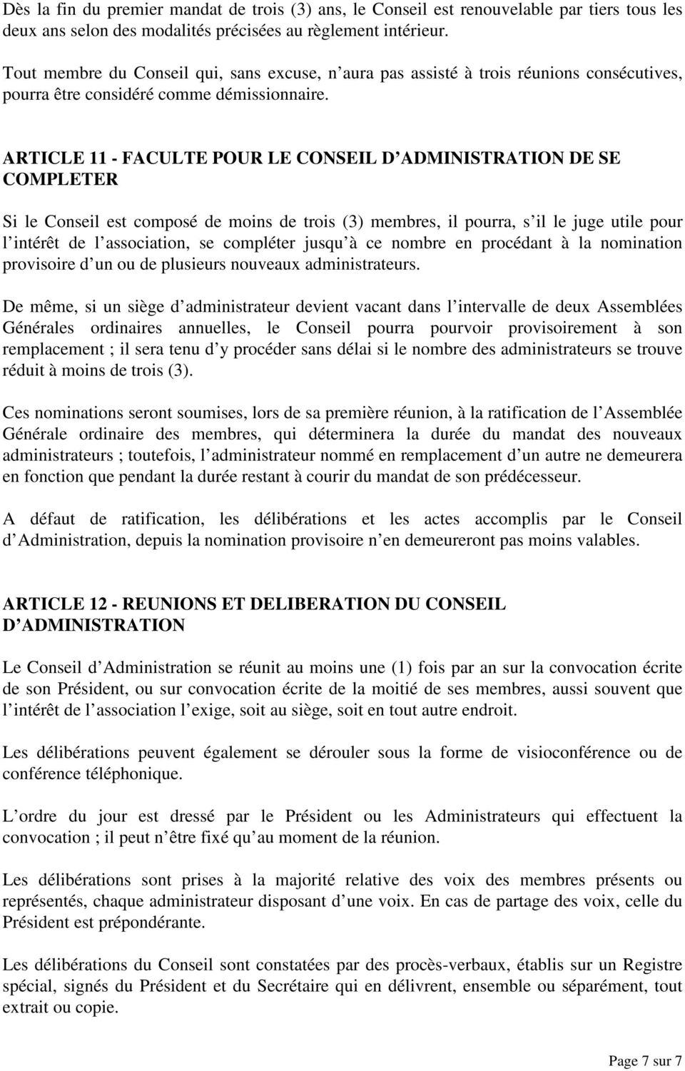ARTICLE 11 - FACULTE POUR LE CONSEIL D ADMINISTRATION DE SE COMPLETER Si le Conseil est composé de moins de trois (3) membres, il pourra, s il le juge utile pour l intérêt de l association, se