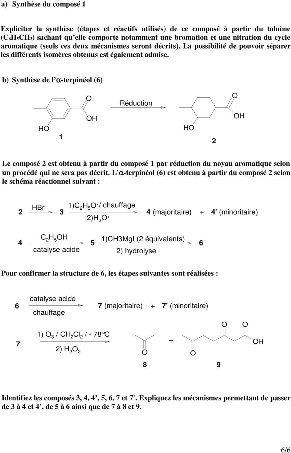 b) Synthèse de l α-terpinéol (6) Réduction H 1 H H 2 H Le composé 2 est obtenu à partir du composé 1 par réduction du noyau aromatique selon un procédé qui ne sera pas décrit.