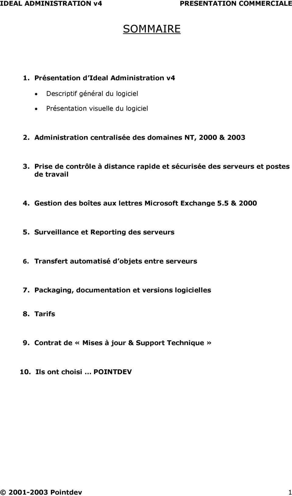 Gestion des boîtes aux lettres Microsoft Exchange 5.5 & 2000 5. Surveillance et Reporting des serveurs 6.