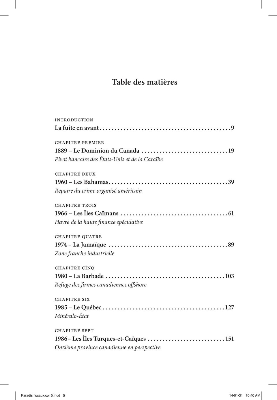 ..61 Havre de la haute finance spéculative chapitre quatre 1974 La Jamaïque...89 Zone franche industrielle chapitre cinq 1980 La Barbade.