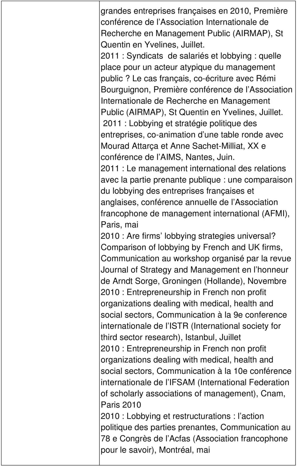 Le cas français, co-écriture avec Rémi Bourguignon, Première conférence de l Association Internationale de Recherche en Management Public (AIRMAP), St Quentin en Yvelines, Juillet.
