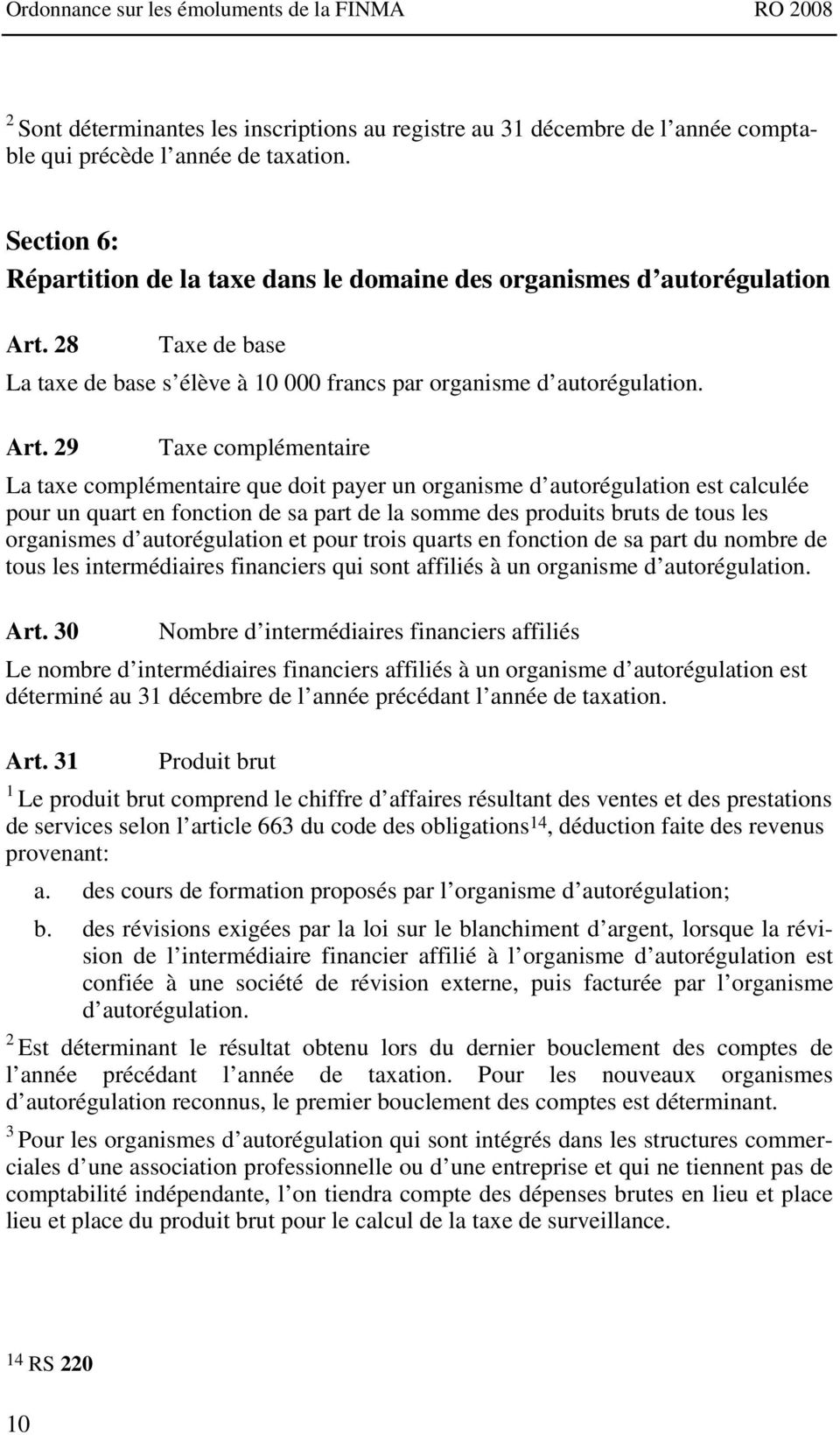 8 Taxe de base La taxe de base s élève à 0 000 francs par organisme d autorégulation. Art.