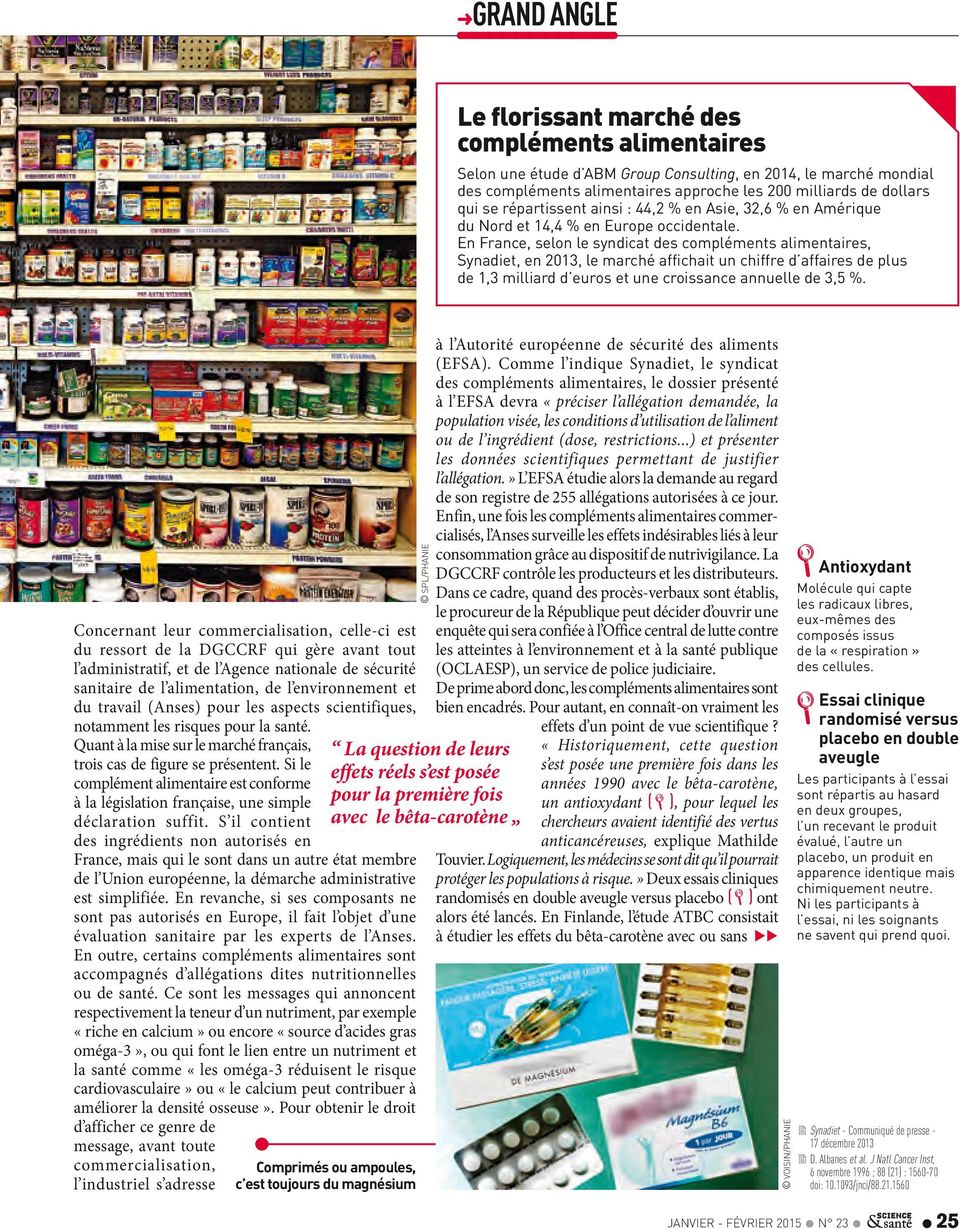 En France, selon le syndicat des compléments alimentaires, Synadiet, en 2013, le marché affichait un chiffre d affaires de plus de 1,3 milliard d euros et une croissance annuelle de 3,5 %.