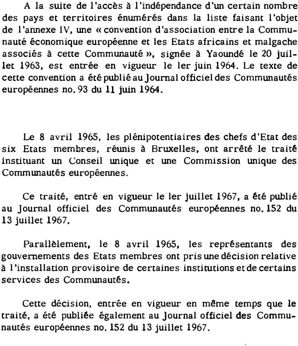 Le texte de cette convention a été publié au Journal officiel des Communautés européennes no. 93 du 11 juin 1964.