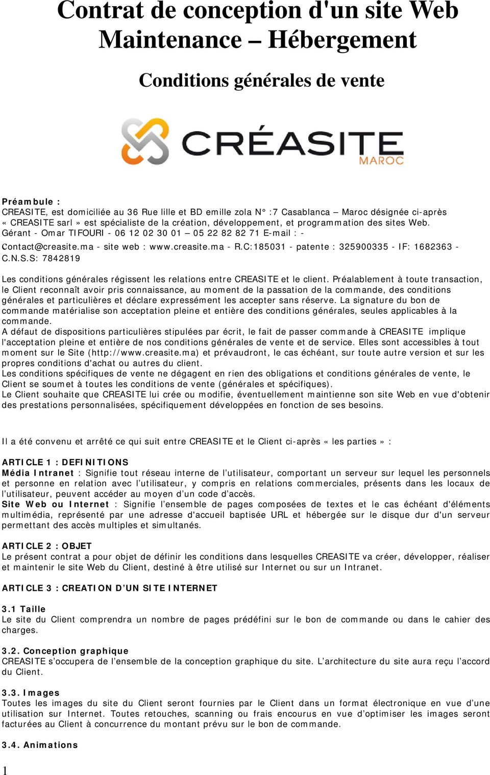 ma - site web : www.creasite.ma - R.C:185031 - patente : 325900335 - IF: 1682363 - C.N.S.S: 7842819 Les conditions générales régissent les relations entre CREASITE et le client.