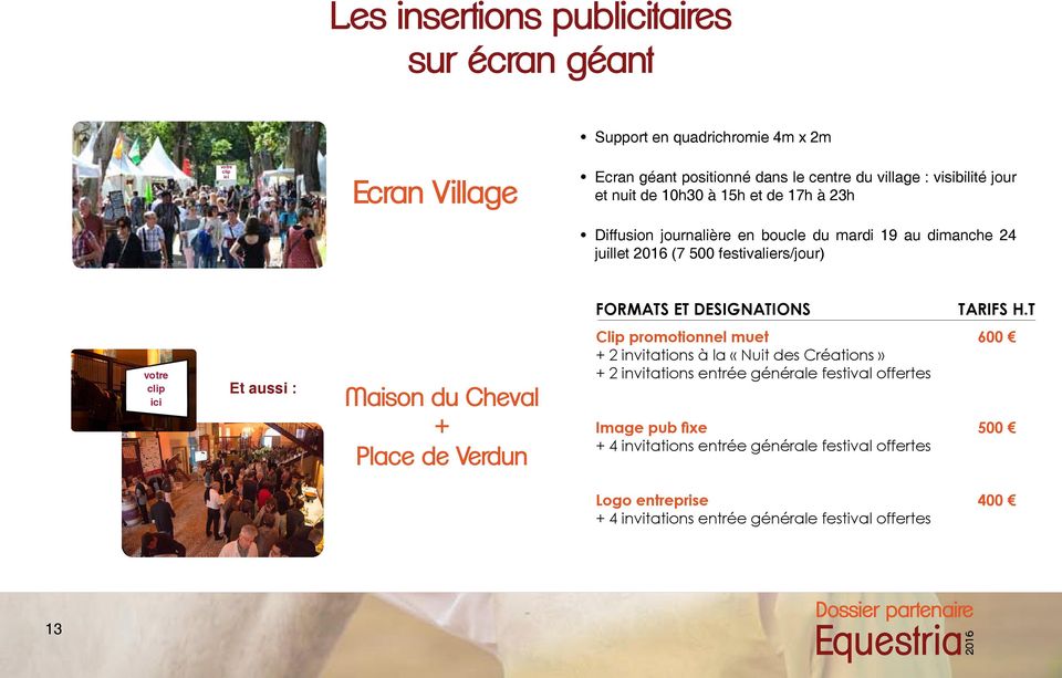T votre clip ici Et aussi : Maison du Cheval + Place de Verdun Clip promotionnel muet 600 + 2 invitations à la «Nuit des Créations» + 2 invitations entrée générale festival