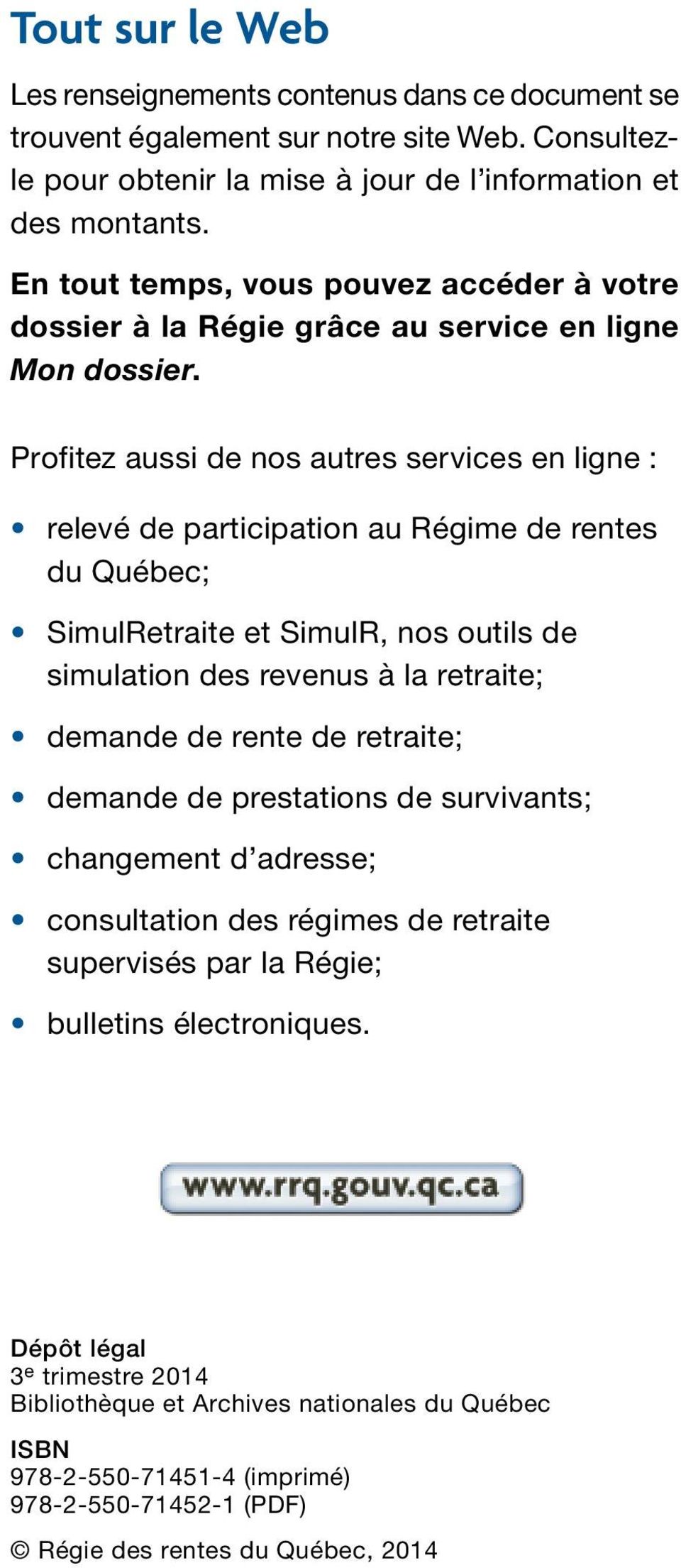 Profitez aussi de nos autres services en ligne : relevé de participation au Régime de rentes du Québec; SimulRetraite et SimulR, nos outils de simulation des revenus à la retraite; demande de rente