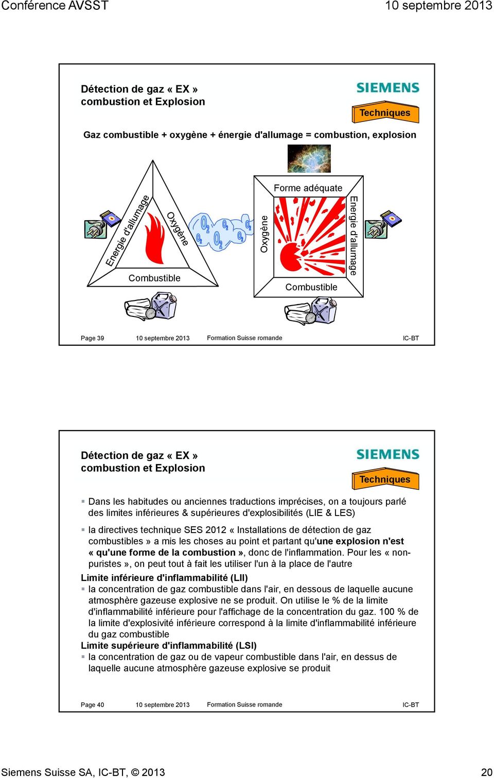 d'explosibilités (LIE & LES) la directives technique SES 2012 «Installations de détection de gaz combustibles» a mis les choses au point et partant qu'une explosion n'est «qu'une forme de la