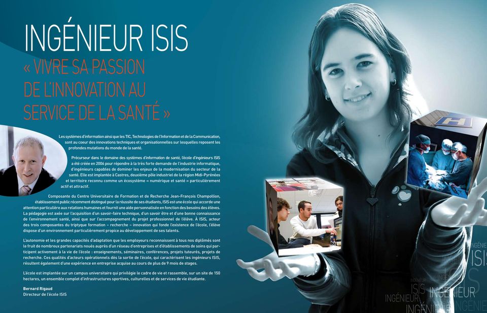 Précurseur dans le domaine des systèmes d information de santé, l école d ingénieurs ISIS a été créée en 2006 pour répondre à la très forte demande de l industrie informatique, d ingénieurs capables