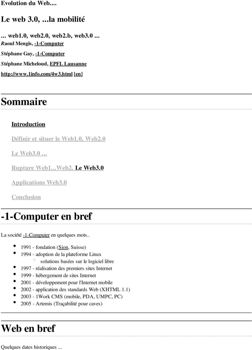 . 1991 - fondation (Sion, Suisse) 1994 - adoption de la plateforme Linux solutions basées sur le logiciel libre 1997 - réalisation des premiers sites Internet 1999 - hébergement de sites Internet
