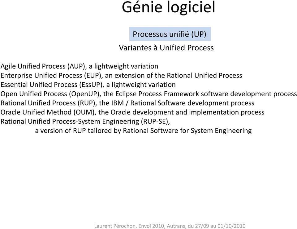 software development process Rational Unified Process (RUP), the IBM / Rational Software development process Oracle Unified Method (OUM), the Oracle