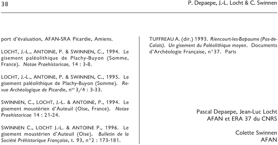 , ANTOINE, P. & SWINNEN, C., 1995. Le gisement paléolithique de Plachy-Buyon (Somme). Revue Archéologique de Picardie, n os 3/4 : 3-33. SWINNEN, C., LOCHT, J.-L. & ANTOINE, P., 1994.