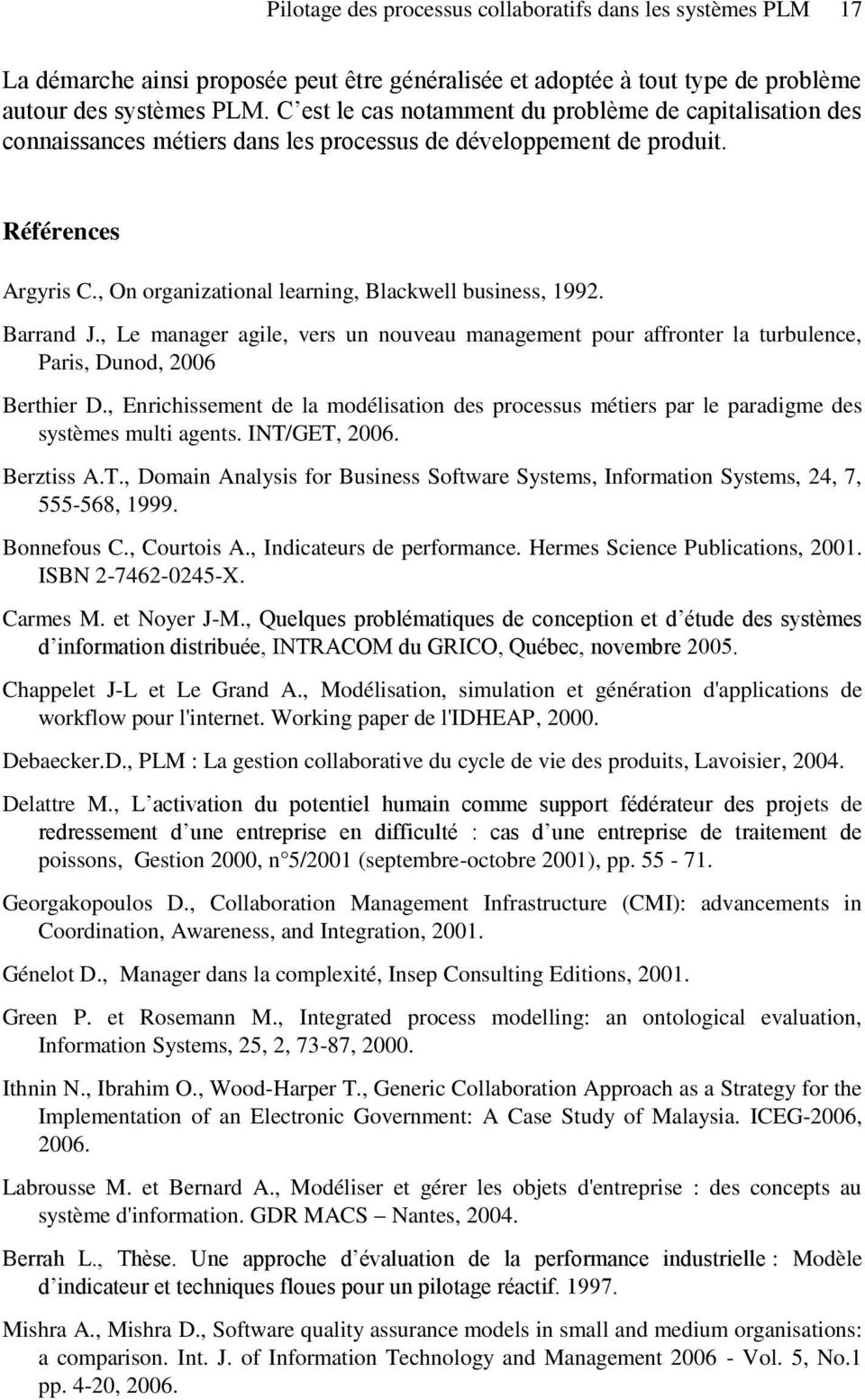, On organizational learning, Blackwell business, 1992. Barrand J., Le manager agile, vers un nouveau management pour affronter la turbulence, Paris, Dunod, 2006 Berthier D.